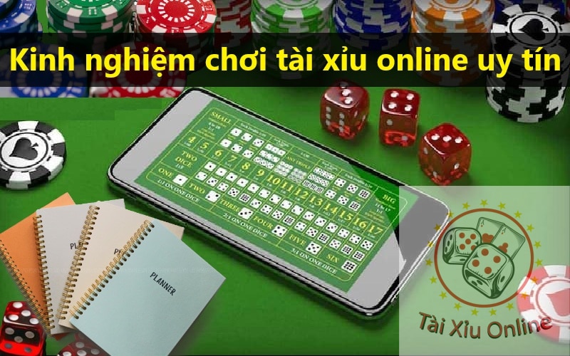 Kinh nghiệm chơi tài xỉu online uy tín