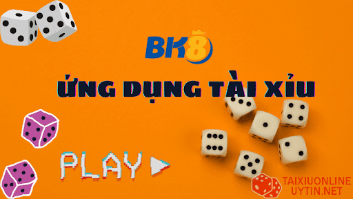 Ứng dụng tài xỉu được ưa chuộng nhất hiện nay - BK8